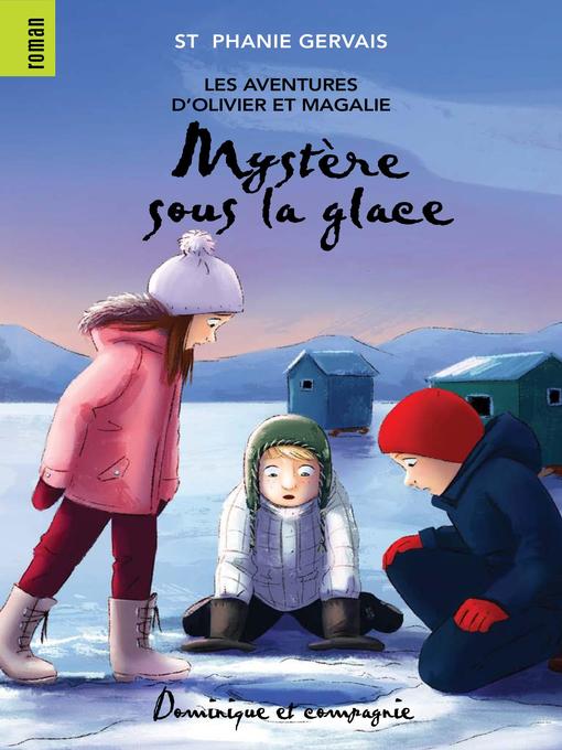 Title details for Mystère sous la glace--Niveau de lecture 6 by Sabrina Gendron - Available
